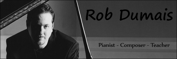 Rob Dumais, Pianist, Teacher, Composer